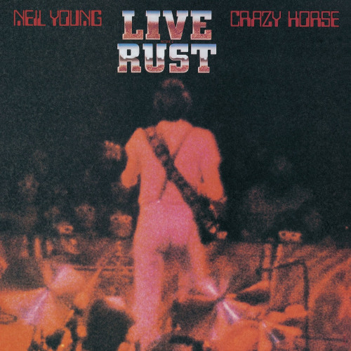 YOUNG, NEIL & CRAZY HORSE - LIVE RUSTNEIL YOUNG LIVE RUST.jpg
